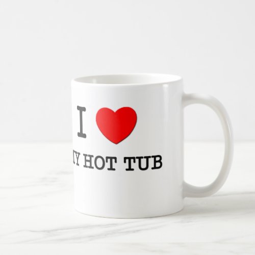I Love My Hot Tub Coffee Mug