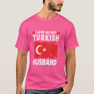 I Love My Hot Turkish Husband Spouses Turkey Flag T-Shirt
