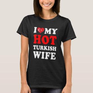 I love My Hot Turkish Wife Funny Husband Gift T-Shirt