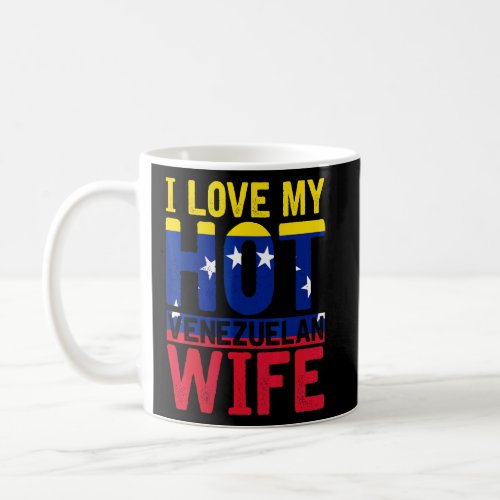 I Love My Hot Venezuelan Wife Venezuela Flag Venez Coffee Mug