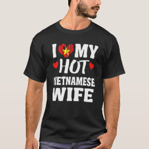 I Love My Hot Vietnamese Wife T-Shirt