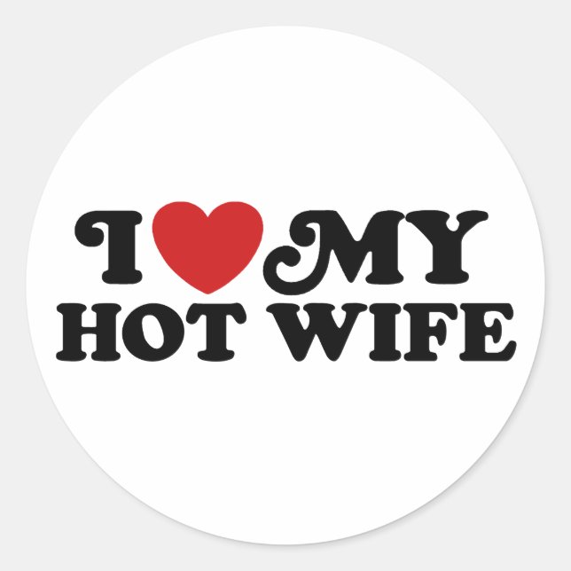 I Love My Hot Wife Classic Round Sticker (Front)