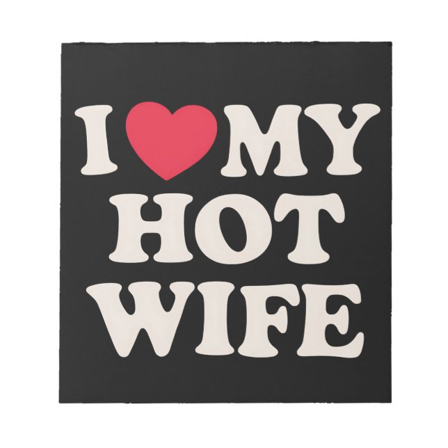 I Love My Hot Wife I Heart Valentine's Day Notepad (Front)