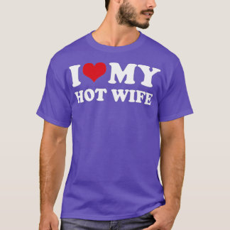 I Love My Hot Wife T-Shirt