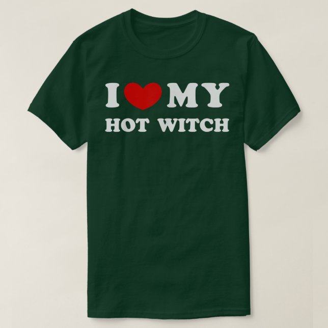 I Love My Hot Witch, I Heart My Hot Witch Girlfrie T-Shirt (Design Front)
