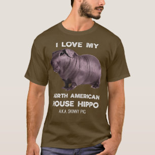 I love my House Hippo Skinny Pig Owners  T-Shirt
