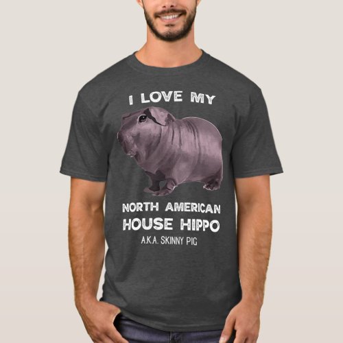 I love my House Hippo Skinny Pig Owners T_Shirt