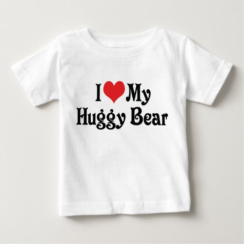 I Love My Huggy Bear Baby T_Shirt