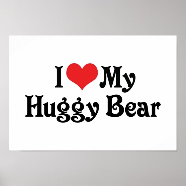 I Love My Huggy Bear Poster (Front)