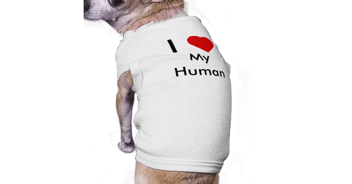 I love My Human Dog T-shirt | Zazzle