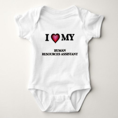 I love my Human Resources Assistant Baby Bodysuit