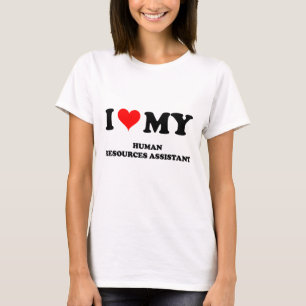 I Love My Human Resources Assistant T-Shirt