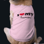 I love my human shirt<br><div class="desc">A cute gift for your pets. Show the world that they love you!</div>