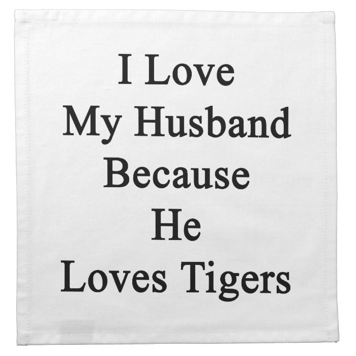 I Love My Husband Because He Loves Tigers Printed Napkins