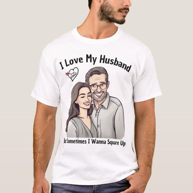 I Love My Husband But I Wanna Square Up T-Shirt (Front)