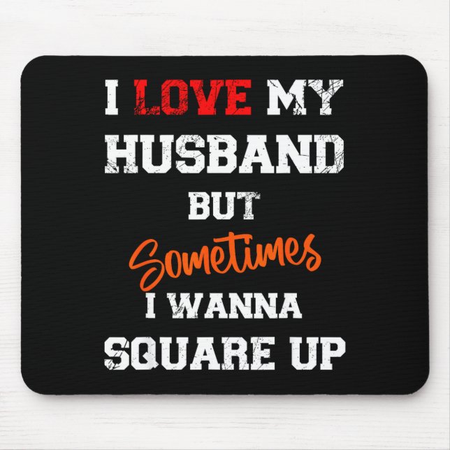 I Love My Husband But Sometimes I W Square Up Funn Mouse Pad (Front)