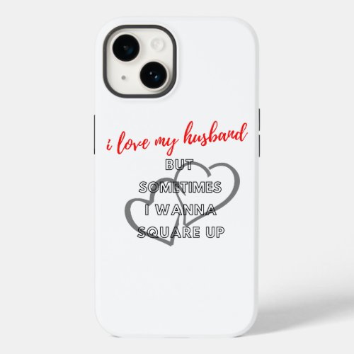 I Love My Husband But Sometimes I Wanna Square Up Case_Mate iPhone 14 Case