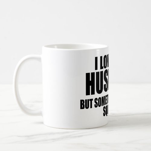 I love my husband but sometimes I wanna square up Coffee Mug
