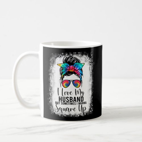 I Love My Husband But Sometimes I Wanna Square Up Coffee Mug