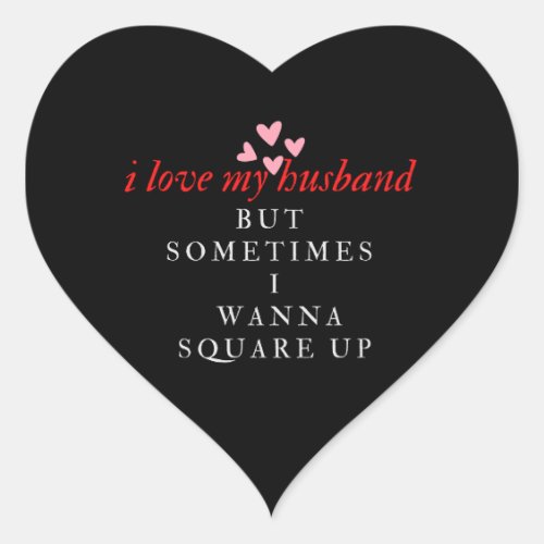 I Love My Husband But Sometimes I Wanna Square Up Heart Sticker