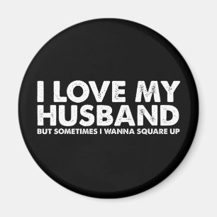 I Love My Husband But Sometimes I Wanna Square Up Magnet
