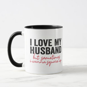 I Love My Husband But Sometimes I Wanna Square Up Mug