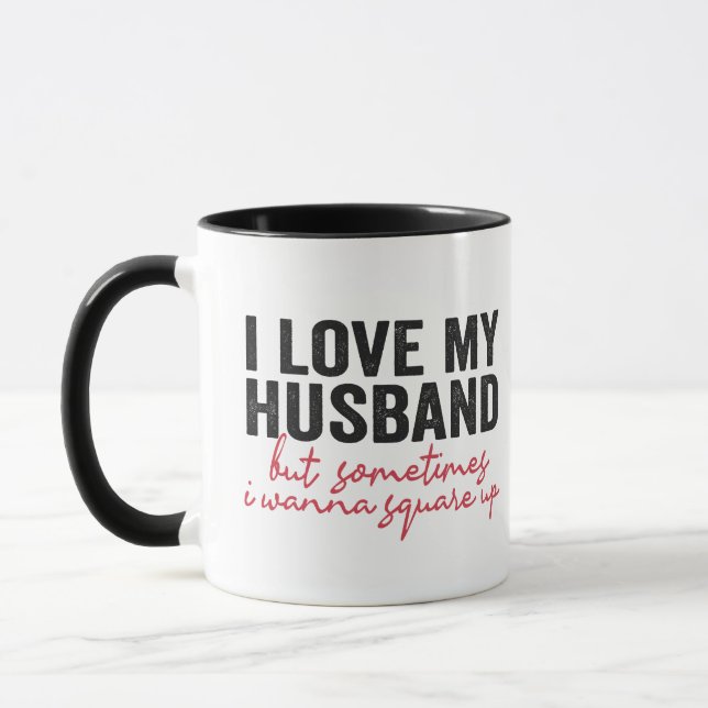 I Love My Husband But Sometimes I Wanna Square Up Mug (Left)