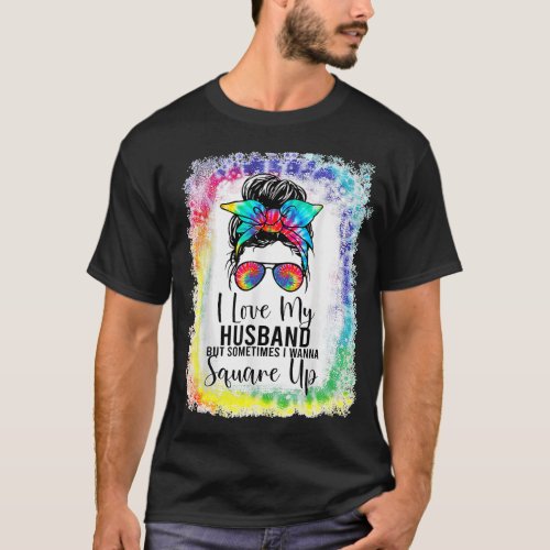 I Love My Husband But Sometimes I Wanna Square Up  T_Shirt