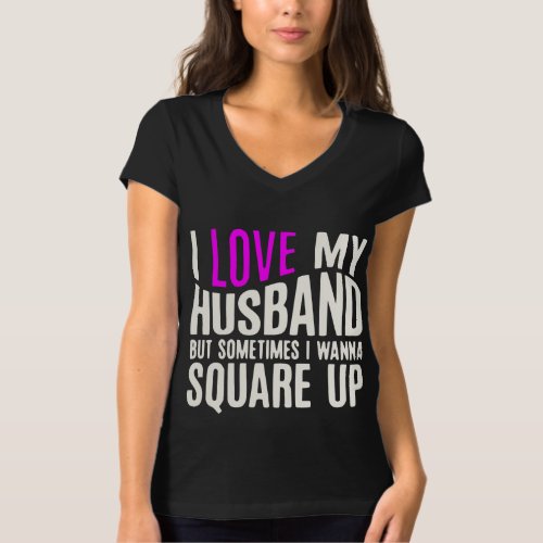 I Love My Husband But Sometimes I Wanna Square Up T_Shirt
