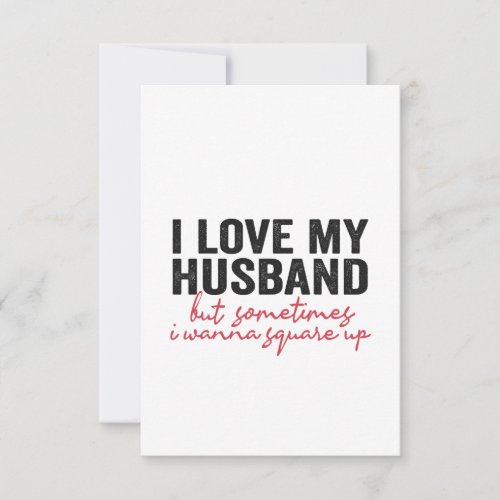 I Love My Husband But Sometimes I Wanna Square Up Thank You Card