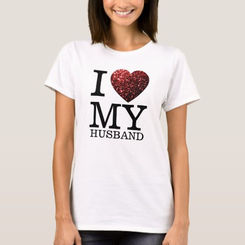 I love my husband custom text red heart sparkles T_Shirt