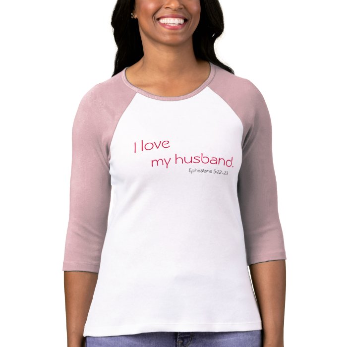 I love, my husband., Ephesians 522 23 T shirts