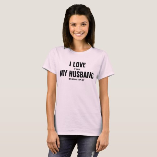 I Love my Husband Funny Gift for Wife T_Shirt