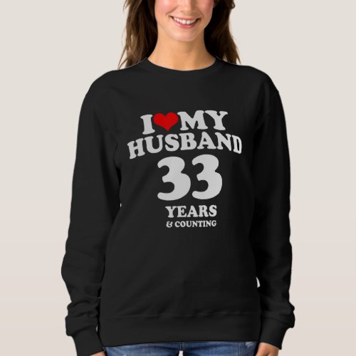 I Love My Husband Married 33 Years 33rd Wedding An Sweatshirt