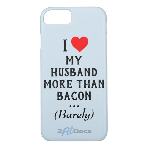 I Love My Husband More Than Bacon Apple Phone Case
