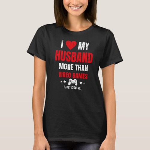I Love My Husband More Than Video Games Just Kiddi T_Shirt