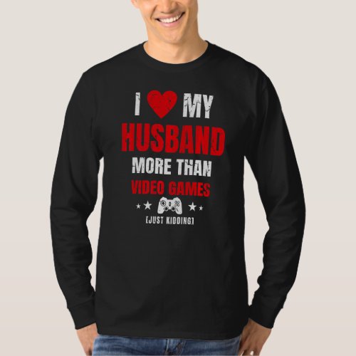 I Love My Husband More Than Video Games Just Kiddi T_Shirt