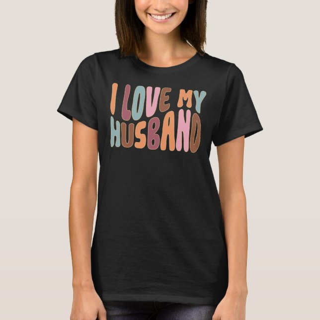 I Love My Husband T-Shirt (Front)
