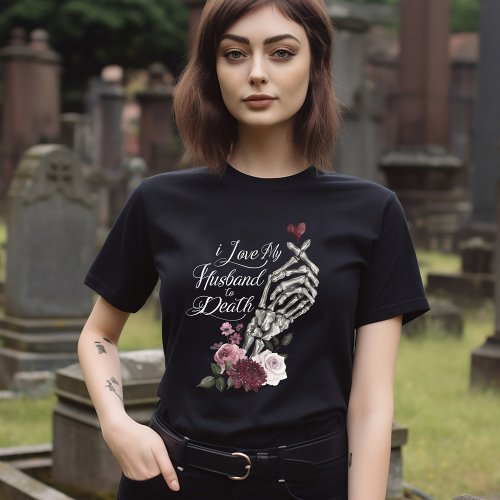 I Love My Husband to Death Skeleton Hand Heart T_Shirt