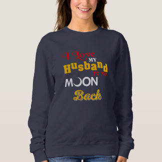 I Love My Husband To The Moon And Back Sweatshirt