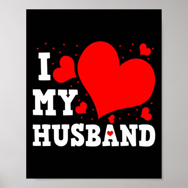 I Love My Husband Valentines Day Family Matching G Poster (Front)