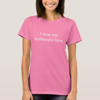 I love my husband's tone T-Shirt