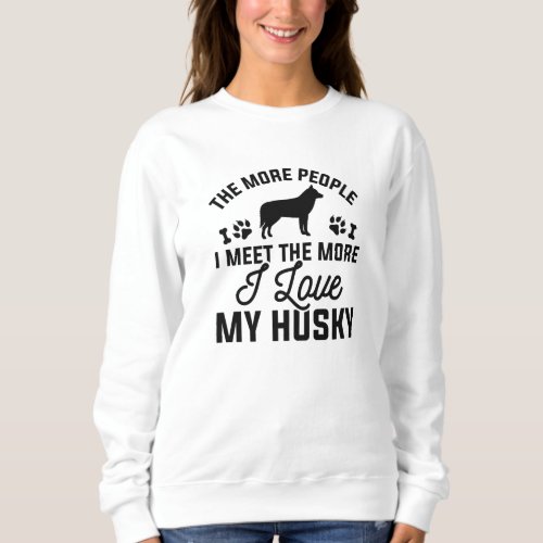 I Love My Husky Sweatshirt