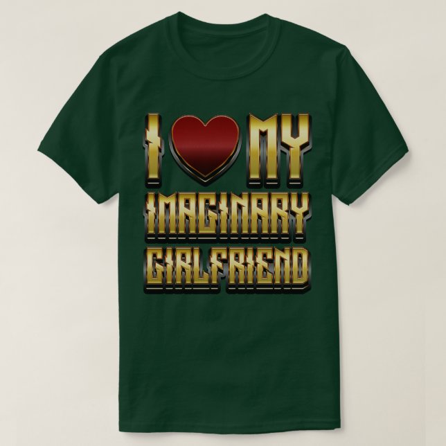 I Love My Imaginary Girlfriend Funny Gift T-Shirt (Design Front)
