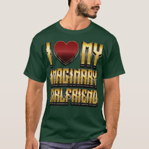 I Love My Imaginary Girlfriend Funny Gift T-Shirt