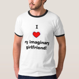 I Love My Imaginary Girlfriend! T-Shirt