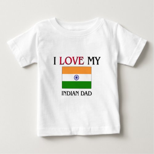I Love My Indian Dad Baby T_Shirt