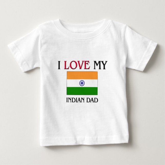 I Love My Indian Dad Baby T-Shirt (Front)