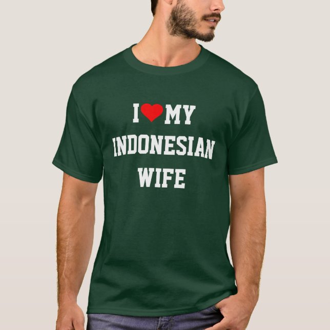 I Love My Indonesian Wife T-Shirt (Front)