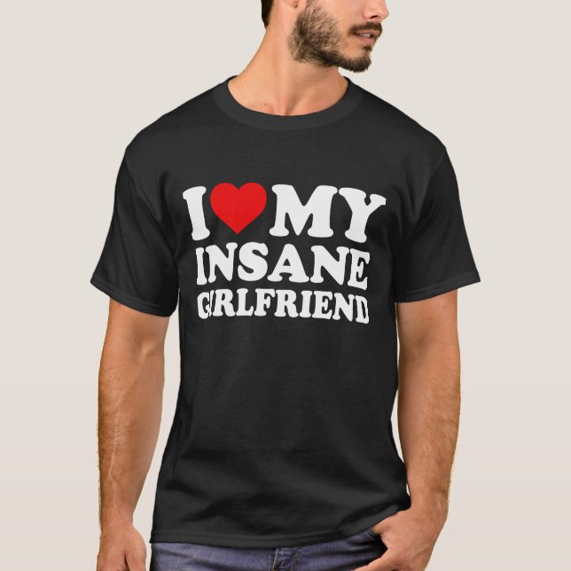 I Love My Insane Girlfriend Heart  T-Shirt (Front)